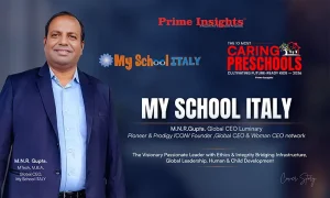 My School ITALY: The Visionary Passionate Leader with Ethics & Integrity Bridging Infrastructure, Global Leadership, Human & Child Development