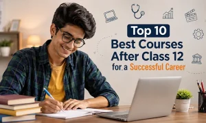 Top 10 Best Courses After Class 12 for a Successful Career