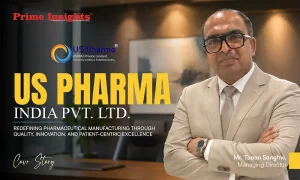US Pharma India Pvt. Ltd.: Redefining Pharmaceutical Manufacturing Through Quality, Innovation, And Patient-Centric Excellence