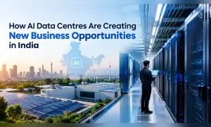 How AI Data Centres Are Creating New Business Opportunities in India
