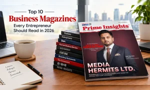 Top 10 Business Magazines Every Entrepreneur Should Read in 2026